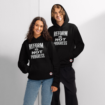 Reform Is Not Progress Unisex Hoodie